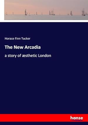 Image du vendeur pour The New Arcadia : a story of sthetic London mis en vente par AHA-BUCH GmbH