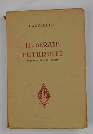 Le Serate futuriste. Romanzo storico vissuto. Con giudizi di Marinetti, Ojetti, Borgese, Simoni, ...