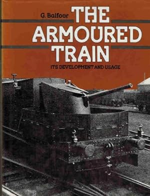 The armoured train : Its development and usage / G. Balfour