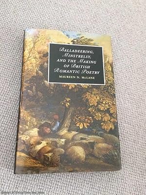 Balladeering, Minstrelsy, and the Making of British Romantic Poetry