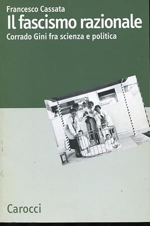 IL FASCISMO RAZIONALE (CORRADO GINNA fra scienza e politica), Roma, Carocci editore, 2006