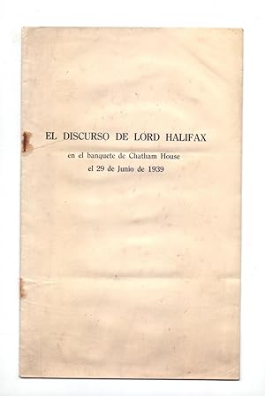 Seller image for EL DISCURSO DE LORD HALIFAX EN EL BANQUETE DE CHATHAM HOUSE EL 29 DE JUNIO DE 1939 (PRINCIPIOS DE LASEGUNDA GUERRA MUNDIAL) for sale by Libreria 7 Soles