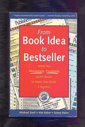 Seller image for FROM BOOK IDEA TO BESTSELLER: WHAT YOU ABSOLUTELY, POSITIVELY MUST KNOW TO MAKE YOUR BOOK A SUCCESS for sale by Libreria 7 Soles
