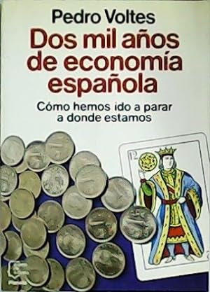 Imagen del vendedor de Dos mil años de economía española. Como hemos ido a parar a donde estamos. a la venta por Librería y Editorial Renacimiento, S.A.
