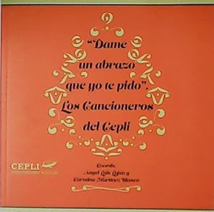 Imagen del vendedor de Dame un abrazo que yo te pido. Los Cancioneros del Cepli. a la venta por Librera y Editorial Renacimiento, S.A.