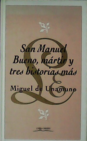 Imagen del vendedor de San Manuel Bueno, mártir y tres historias más. a la venta por Librería y Editorial Renacimiento, S.A.