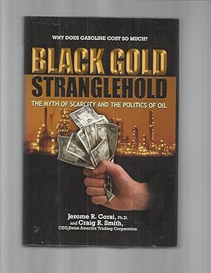 Imagen del vendedor de BLACK GOLD STRANGLEHOLD: The Myth Of Scarcity And The Politics Of Oil. a la venta por Chris Fessler, Bookseller