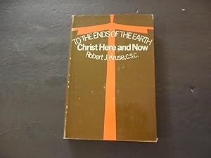 Imagen del vendedor de To The Ends Of The Earth hc Christ Here And Now Robert J. Kruse 1969 a la venta por Joseph M Zunno