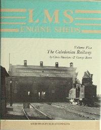 LMS ENGINE SHEDS Volume Five : THE CALEDONIAN RAILWAY