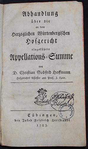 Abhandlung über die an dem Herzoglich Württembergischen Hofgericht eingeführte Appellations-Summe.