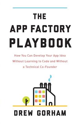 Seller image for The App Factory Playbook: How You Can Develop Your App Idea Without Learning to Code and Without a Technical Co-Founder (Paperback or Softback) for sale by BargainBookStores