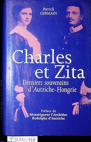 Charles et Zita. Deniers souverains d'Autriche-Hongrie /; préf. de Mgr l'archiduc Rodolphe d'Autr...