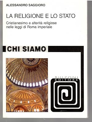 La Religione e Lo Stato. Cristianesimo e alterità Religiosa Nelle Leggi Di Roma Imperiale
