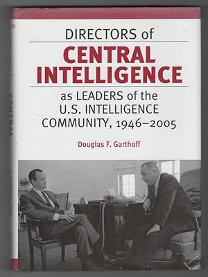 Directors of Central Intelligence as Leaders of the U.S. Intelligence Community, 1946-2005