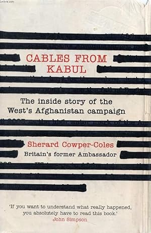 Bild des Verkufers fr CABLES FROM KABUL, The Inside Story of the West's Afghanistan Campaign zum Verkauf von Le-Livre