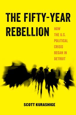 Seller image for The Fifty-Year Rebellion: How the U.S. Political Crisis Began in Detroit (Paperback or Softback) for sale by BargainBookStores