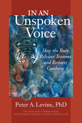 Seller image for In an Unspoken Voice: How the Body Releases Trauma and Restores Goodness (Paperback or Softback) for sale by BargainBookStores
