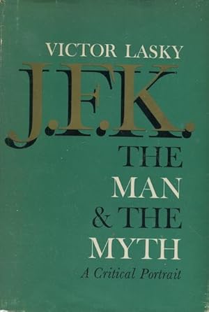 J.F.K. The Man & The Myth A Critical Portrait