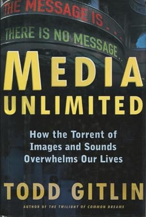 Seller image for Media Unlimited: How the Torrent of Images and Sounds Overwhelms Our Lives for sale by Kenneth A. Himber