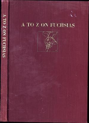 Seller image for A to Z on Fuchsias (SIGNED BY CONTRIBUTOR JAMES C. FAIRCLO) for sale by Cat's Curiosities