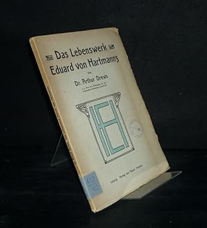 Das Lebenswerk Eduard von Hartmanns. Den deutschen Studenten der Philosophie gewidmet. [Von Arthu...