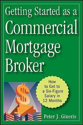 Immagine del venditore per Getting Started as a Commercial Mortgage Broker: How to Get to a Six-Figure Salary in 12 Months (Hardback or Cased Book) venduto da BargainBookStores