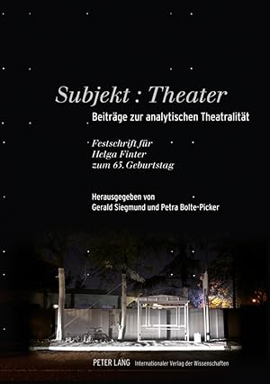 Subjekt: Theater : Beiträge zur analytischen Theatralität ; Festschrift für Helga Finter zum 65. ...