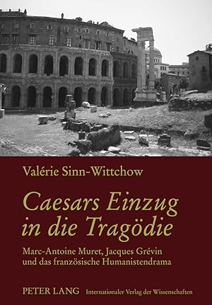 Caesars Einzug in die Tragödie : Marc-Antoine Muret, Jacques Grévin und das französische Humanist...