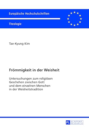 Bild des Verkufers fr Frmmigkeit in der Weisheit : Untersuchungen zum religisen Geschehen zwischen Gott und dem einzelnen Menschen in der Weisheitstradition. Europische Hochschulschriften / Reihe 23 / Theologie ; Bd. 933 zum Verkauf von Fundus-Online GbR Borkert Schwarz Zerfa