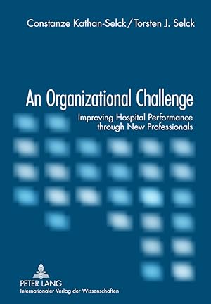 Seller image for An organizational challenge : improving hospital performance through new professionals. Torsten J. Selck for sale by Fundus-Online GbR Borkert Schwarz Zerfa