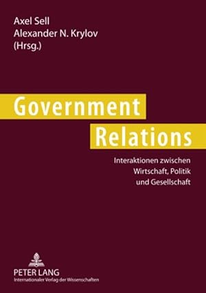 Bild des Verkufers fr Government relations : Interaktionen zwischen Wirtschaft, Politik und Gesellschaft. Axel Sell ; Alexander N. Krylov (Hrsg.) zum Verkauf von Fundus-Online GbR Borkert Schwarz Zerfa