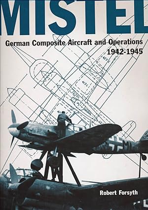 Immagine del venditore per Mistel. German Composite Aircraft and Operations 1942-1945. venduto da Versandantiquariat  Rainer Wlfel