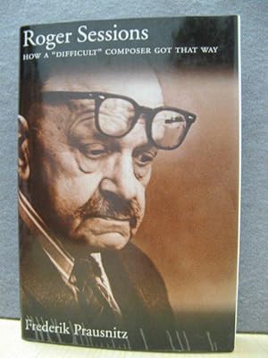 Seller image for Roger Sessions: How a "Difficult" Composer Got That Way for sale by PsychoBabel & Skoob Books