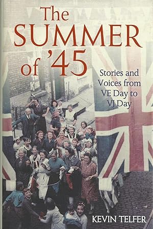 Seller image for The Summer of '45 - Stories and Voices from VE Day to VJ Day for sale by Chaucer Head Bookshop, Stratford on Avon