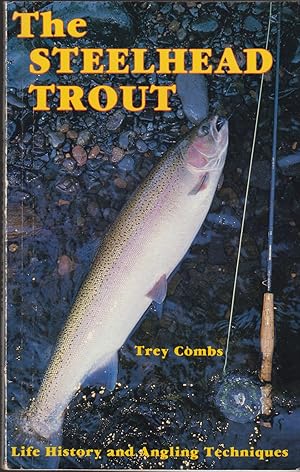 Seller image for THE STEELHEAD TROUT: LIFE HISTORY - EARLY ANGLING - CONTEMPORARY STEELHEADING. By Trey Combs. for sale by Coch-y-Bonddu Books Ltd