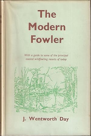 Bild des Verkufers fr THE MODERN FOWLER: WITH A GUIDE TO SOME OF THE PRINCIPAL COASTAL WILDFOWLING RESORTS OF TO-DAY. By J. Wentworth Day. zum Verkauf von Coch-y-Bonddu Books Ltd