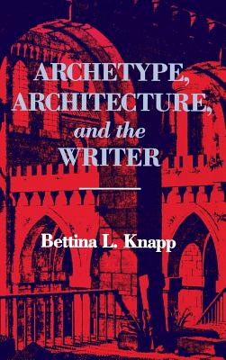 Seller image for Archetype, Architecture, and the Writer (Hardback or Cased Book) for sale by BargainBookStores