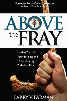 Image du vendeur pour Above the Fray: Leading Yourself, Your Business and Others During Turbulent Times (Paperback or Softback) mis en vente par BargainBookStores