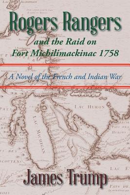 Immagine del venditore per Rogers Rangers and the Raid on Fort Michilimackinac 1758: A Novel of the French and Indian War (Paperback or Softback) venduto da BargainBookStores