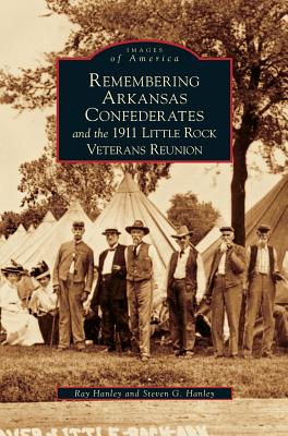 Seller image for Remembering Arkansas Confederates and the 1911 Little Rock Veterans Reunion (Hardback or Cased Book) for sale by BargainBookStores