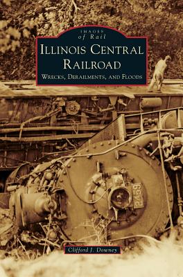 Immagine del venditore per Illinois Central Railroad: Wrecks, Derailments, and Floods (Hardback or Cased Book) venduto da BargainBookStores