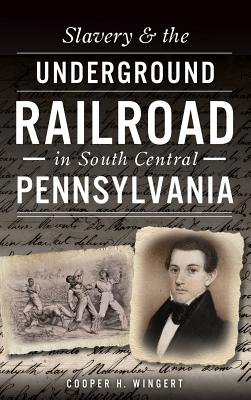 Bild des Verkufers fr Slavery & the Underground Railroad in South Central Pennsylvania (Hardback or Cased Book) zum Verkauf von BargainBookStores