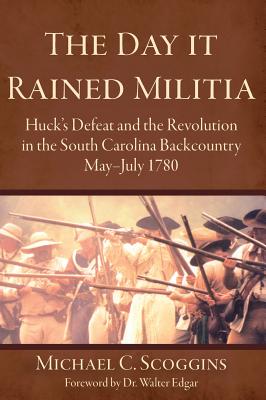 Immagine del venditore per The Day It Rained Militia: Huck's Defeat and the Revolution in the South Carolina Backcountry, May-July 1780 (Hardback or Cased Book) venduto da BargainBookStores