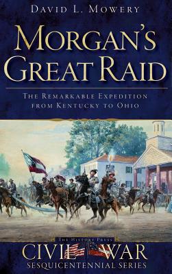 Seller image for Morgan's Great Raid: The Remarkable Expedition from Kentucky to Ohio (Hardback or Cased Book) for sale by BargainBookStores