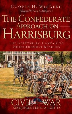 Bild des Verkufers fr The Confederate Approach on Harrisburg: The Gettysburg Campaign's Northernmost Reaches (Hardback or Cased Book) zum Verkauf von BargainBookStores
