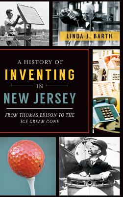Immagine del venditore per A History of Inventing in New Jersey: From Thomas Edison to the Ice Cream Cone (Hardback or Cased Book) venduto da BargainBookStores
