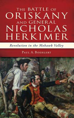 Seller image for The Battle of Oriskany and General Nicholas Herkimer: Revolution in the Mohawk Valley (Hardback or Cased Book) for sale by BargainBookStores