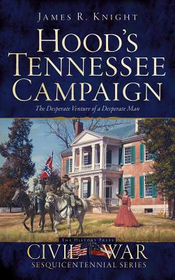 Immagine del venditore per Hood's Tennessee Campaign: The Desperate Venture of a Desperate Man (Hardback or Cased Book) venduto da BargainBookStores