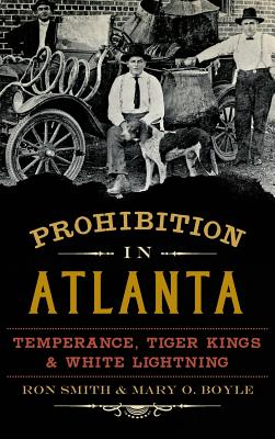 Seller image for Prohibition in Atlanta: Temperance, Tiger Kings & White Lightning (Hardback or Cased Book) for sale by BargainBookStores