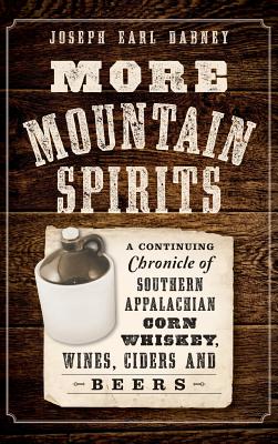 Imagen del vendedor de More Mountain Spirits: A Continuing Chronicle of Southern Appalachian Corn Whiskey, Wines, Ciders and Beers (Hardback or Cased Book) a la venta por BargainBookStores